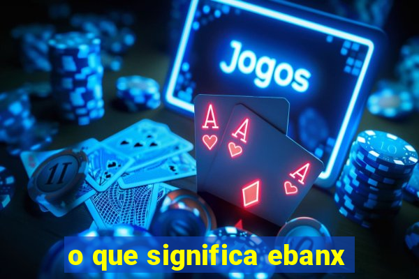 o que significa ebanx